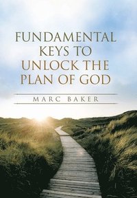 bokomslag Fundamental Keys to Unlock the Plan of God