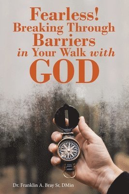 Fearless! Breaking Through Barriers in Your Walk with God 1