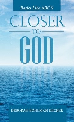 Deborah Bohlman Decker - Closer to God, Inbunden