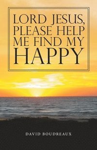 bokomslag Lord Jesus, Please Help Me Find My Happy