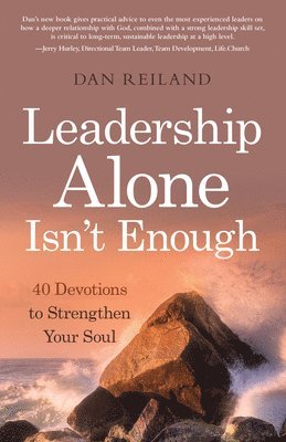 bokomslag Leadership Alone Isn't Enough: 40 Devotions to Strengthen Your Soul