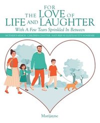 bokomslag For the Love of Life and Laughter with a Few Tears Sprinkled in Between