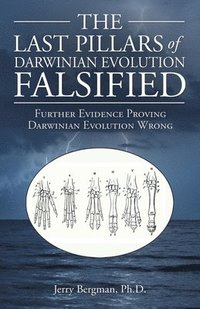 bokomslag The Last Pillars of Darwinian Evolution Falsified