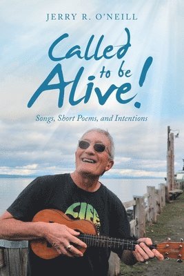 Jerry R O'Neill, Jerry R. O'Neill - Called to Be Alive!, Häftad