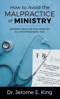 bokomslag How to Avoid the Malpractice of Ministry: Modern Medicine for Ministry in a Postpandemic Era