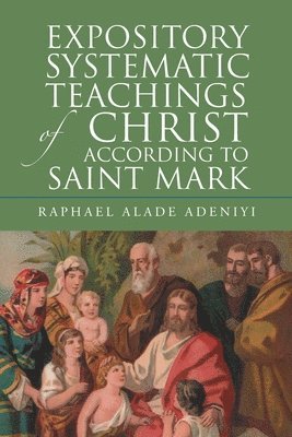 bokomslag Expository Systematic Teachings of Christ According to Saint Mark