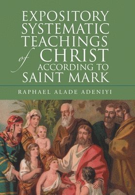 bokomslag Expository Systematic Teachings of Christ According to Saint Mark