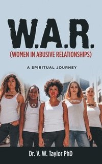 bokomslag W.A.R. (Women in Abusive Relationships)