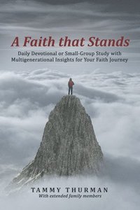 bokomslag A Faith That Stands: Daily Devotional or Small-Group Study with Multigenerational Insights for Your Faith Journey