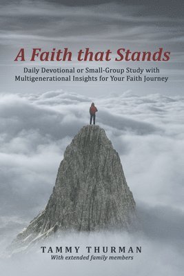bokomslag A Faith That Stands: Daily Devotional or Small-Group Study with Multigenerational Insights for Your Faith Journey