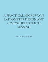 bokomslag A Practical Microwave Radiometer Design and Atmosphere Remote Sensing