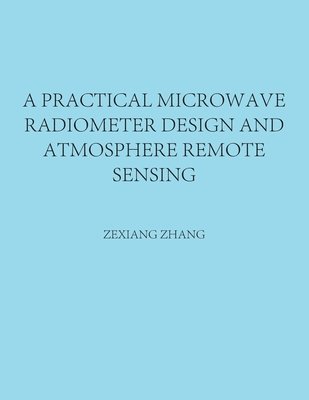 bokomslag A Practical Microwave Radiometer Design and Atmosphere Remote Sensing