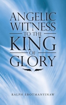 Angelic Witness to the King of Glory 1