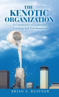 The Kenotic Organization: A Community of Leadership, Learning, and Transformation 1