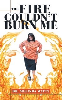 bokomslag Fire Couldn't Burn Me