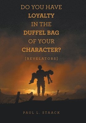 bokomslag Do You Have Loyalty in the Duffel Bag of Your Character?