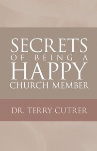 bokomslag Secrets of Being a Happy Church Member