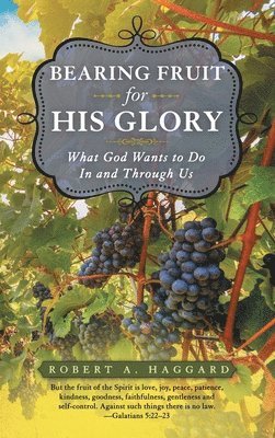 Robert A Haggard, Robert A. Haggard - Bearing Fruit for His Glory, Inbunden