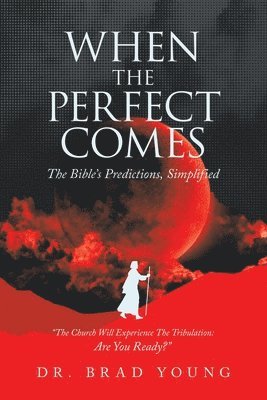 bokomslag When the Perfect Comes: The Bible's Predictions, Simplified