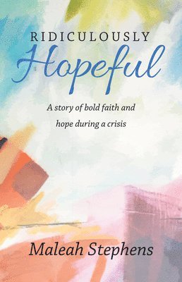 Ridiculously Hopeful: A Story of Bold Faith and Hope During a Crisis 1