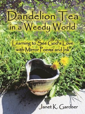 Dandelion Tea in a Weedy World 1