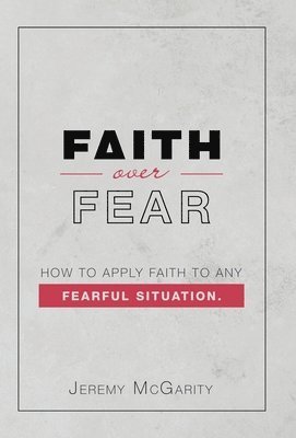 Jeremy McGarity - Faith over Fear, Inbunden