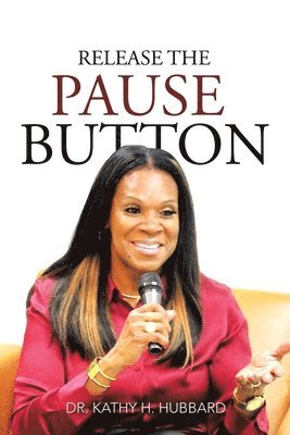Kathy H Hubbard, Kathy H. Hubbard, Dr. Kathy H. Hubbard - Release the Pause Button, Häftad
