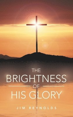 Jim Reynolds - Brightness of His Glory, Häftad