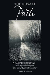 bokomslag The Miracle Path: A Daily Devotional - Walking with God from One Easter Season to Another