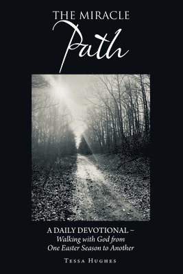 bokomslag The Miracle Path: A Daily Devotional - Walking with God from One Easter Season to Another