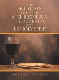 bokomslag The Holydays of God, in Christ Jesus of Nazareth, with His Holy Spirit