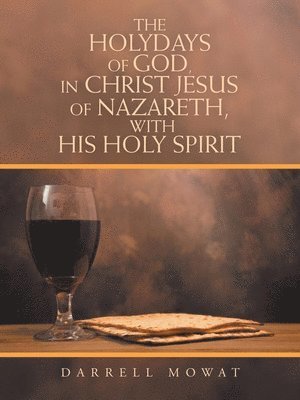 The Holydays of God, in Christ Jesus of Nazareth, with His Holy Spirit 1