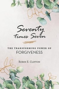 bokomslag Seventy Times Seven the Transforming Power of Forgiveness