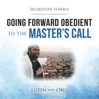 Jacqueline Harris - Going Forward Obedient to the Master's Call, Häftad