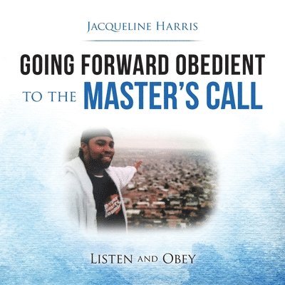 Jacqueline Harris - Going Forward Obedient to the Master's Call, Häftad