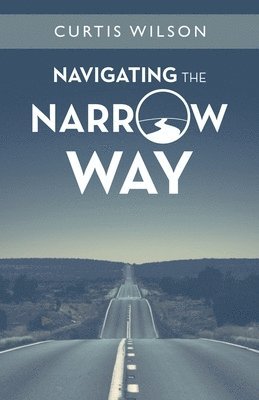 Curtis Wilson - Navigating the Narrow Way, Häftad