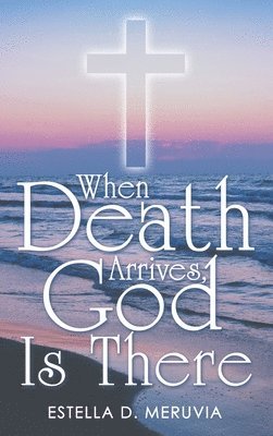 When Death Arrives, God Is There 1