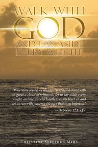 bokomslag Walk with God and Lay Aside Every Weight