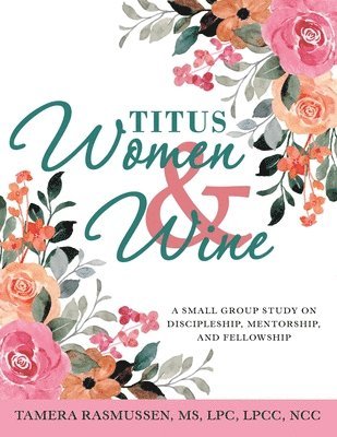 bokomslag Titus Women & Wine: A Small Group Study on Discipleship, Mentorship, and Fellowship