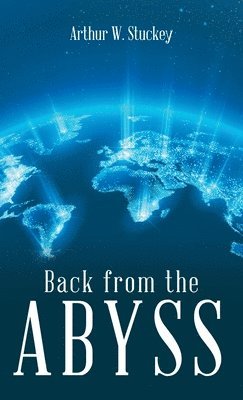 Arthur W Stuckey, Arthur W. Stuckey - Back from the Abyss, Inbunden