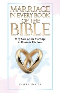 bokomslag Marriage in Every Book of the Bible: Why God Chose Marriage to Illustrate His Love