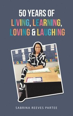 Sabrina Reeves Partee - 50 Years of Living, Learning, Loving & Laughing, Inbunden