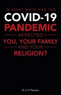 bokomslag In What Ways Has the Covid-19 Pandemic Affected You, Your Family and Your Religion?