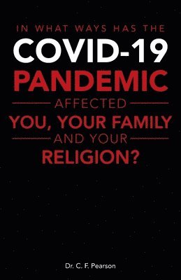 In What Ways Has the Covid-19 Pandemic Affected You, Your Family and Your Religion? 1