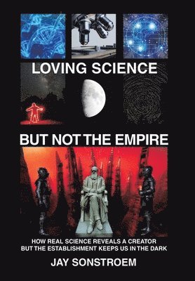 Jay Sonstroem - Loving Science - but Not the Empire, Inbunden