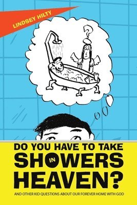 bokomslag Do You Have to Take Showers in Heaven? and Other Kid Questions About Our Forever Home with God