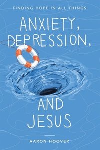 bokomslag Anxiety, Depression, and Jesus