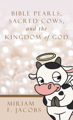 bokomslag Bible Pearls, Sacred Cows, and the Kingdom of God