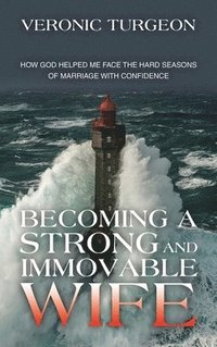 bokomslag Becoming a Strong and Immovable Wife