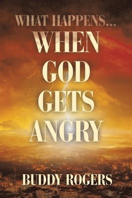 What Happens...When God Gets Angry 1